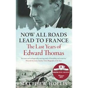 Now All Roads Lead to France, Paperback - Matthew Hollis imagine