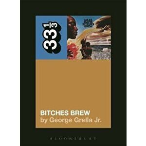 Miles Davis' Bitches Brew, Paperback - George Grella imagine