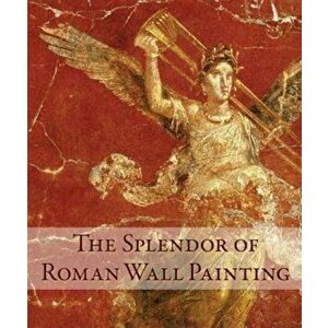 The Splendor of Roman Wall Painting, Hardcover - Umberto Pappalardo imagine