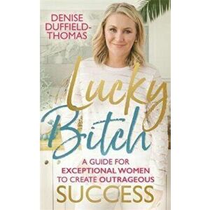 Lucky Bitch, Hardcover - Denise Duffield-Thomas imagine