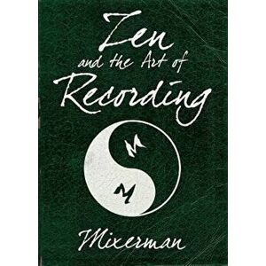 Zen and the Art of Recording, Paperback - Mixerman imagine