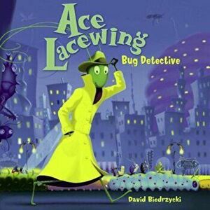 Ace Lacewing: Bug Detective, Paperback - David Biedrzycki imagine