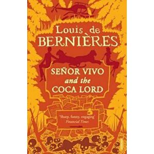Senor Vivo & The Coca Lord, Paperback - Louis De Bernieres imagine