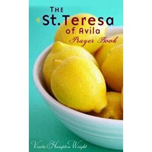 The St. Teresa of Avila Prayer Book, Paperback - Vinita Hampton Wright imagine