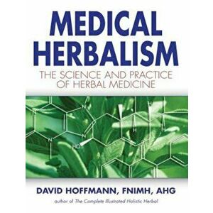Medical Herbalism: The Science and Practice of Herbal Medicine, Hardcover - David Hoffmann imagine