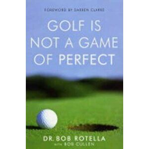 Golf is Not a Game of Perfect, Paperback - Bob Rotella imagine