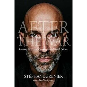 After the War: Surviving Ptsd and Changing Military Culture, Paperback - Stephane Grenier imagine