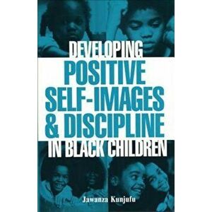 Developing Positive Self-Images & Discipline in Black Children, Paperback - Jawanza Kunjufu imagine