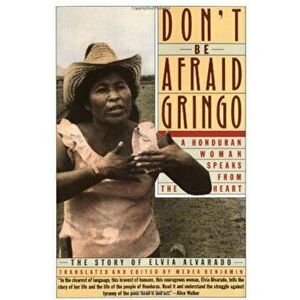 Don't Be Afraid, Gringo: A Honduran Woman Speaks from the Heart: The Story of Elvia Alvarado, Paperback - Medea Benjamin imagine