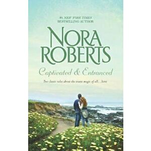 Captivated & Entranced, Paperback - Nora Roberts imagine