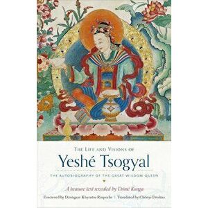 The Life and Visions of Yeshe Tsogyal: The Autobiography of the Great Wisdom Queen, Paperback - Terton Drime Kunga imagine