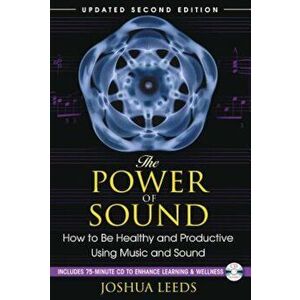 The Power of Sound: How to Be Healthy and Productive Using Music and Sound 'With CD (Audio)', Paperback - Joshua Leeds imagine