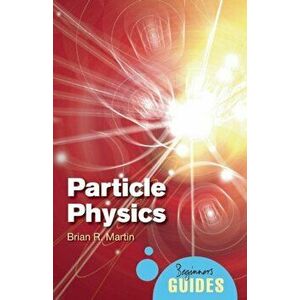 Particle Physics: A Beginner's Guide, Paperback - Brian R. Martin imagine