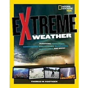 Extreme Weather: Surviving Tornadoes, Sandstorms, Hailstorms, Blizzards, Hurricanes, and More!, Paperback - Thomas M. Kostigen imagine