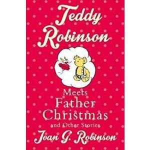 Teddy Robinson meets Father Christmas and other stories, Paperback - Joan Robinson imagine
