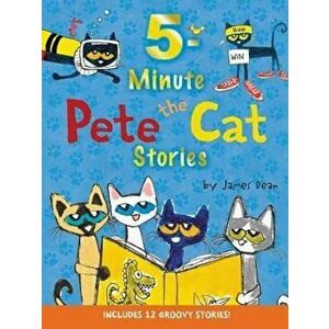 Pete the Cat: 5-Minute Pete the Cat Stories: Includes 12 Groovy Stories!, Hardcover - James Dean imagine