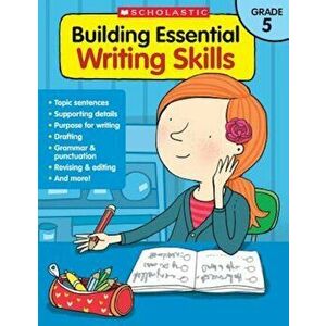 Building Essential Writing Skills: Grade 5, Paperback - Scholastic Teaching Resources imagine