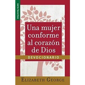 Una Mujer Conforma Al Corazon de Dios: Devocionario=a Woman After God's Own Heart- A Devotional, Paperback - Elizabeth George imagine