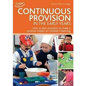 Continuous Provision in the Early Years, Paperback - Alistair Bryce Clegg imagine