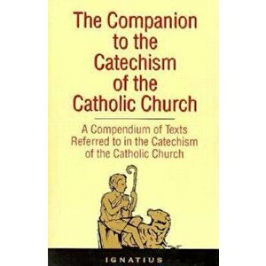 The Companion to the Catechism of the Catholic Church: A Compendium of Texts Referred to in the Catechism of the Catholic Church Including an Addendum imagine