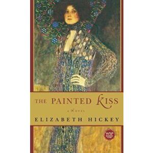 The Painted Kiss, Paperback - Elizabeth Hickey imagine