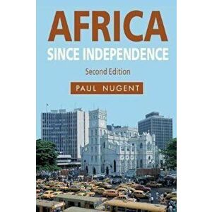 Africa since Independence, Paperback - Paul Nugent imagine