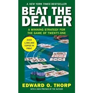 Beat the Dealer: A Winning Strategy for the Game of Twenty-One, Paperback - Edward O. Thorp imagine