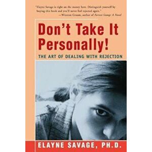 Don't Take It Personally: The Art of Dealing with Rejection, Paperback - Elayne Savage imagine