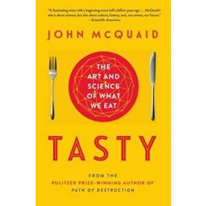 Tasty: The Art and Science of What We Eat, Paperback - John McQuaid imagine