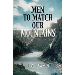 Men to Match Our Mountains, Paperback - Jay Lawson imagine