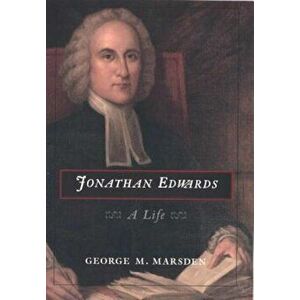 Jonathan Edwards: A Life, Paperback - George M. Marsden imagine