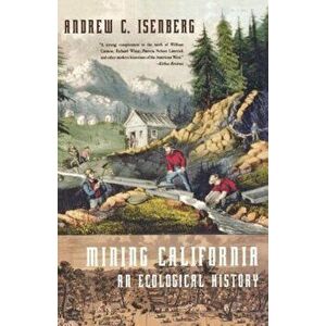 Mining California: An Ecological History, Paperback - Andrew C. Isenberg imagine