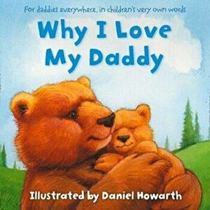 Why I Love My Daddy, Paperback - Daniel Howarth imagine