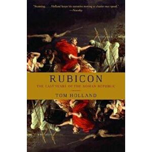 Rubicon: The Last Years of the Roman Republic, Paperback - Tom Holland imagine