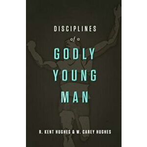 Disciplines of a Godly Young Man, Hardcover - R. Kent Hughes imagine