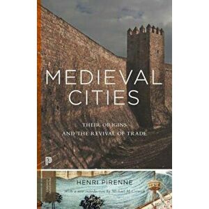 Medieval Cities: Their Origins and the Revival of Trade, Paperback - Henri Pirenne imagine