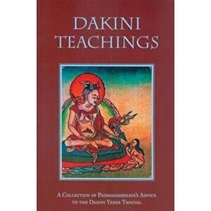 Dakini Teachings: A Collectin of Padmasambhava's Advice to the Dakini Yeshe Tsogyal, Paperback - Padmasambhava imagine