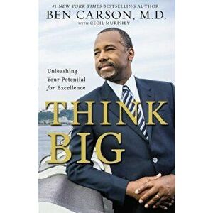 Think Big: Unleashing Your Potential for Excellence, Paperback - Ben Carson M. D. imagine