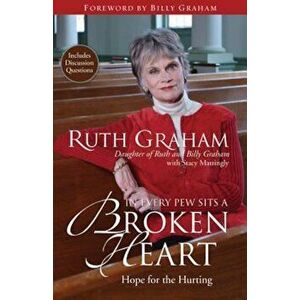In Every Pew Sits a Broken Heart: Hope for the Hurting, Paperback - Ruth Graham imagine