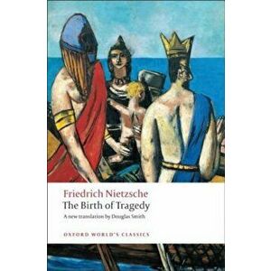 The Birth of Tragedy, Paperback - Friedrich Nietzsche imagine