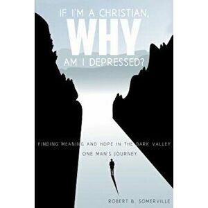 If I'm a Christian, Why Am I Depressed', Paperback - Robert B. Somerville imagine
