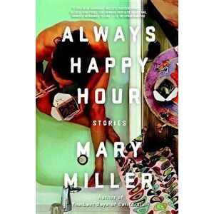 Always Happy Hour: Stories, Paperback - Mary Miller imagine