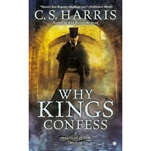 Why Kings Confess, Paperback - C. S. Harris imagine