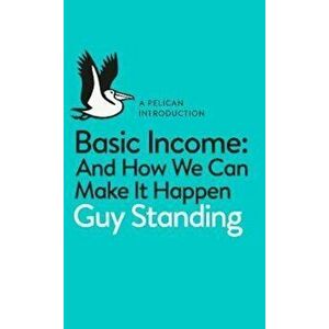 Basic Income, Paperback - Guy Standing imagine