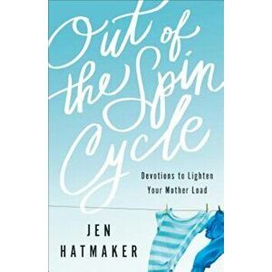 Out of the Spin Cycle: Devotions to Lighten Your Mother Load, Paperback - Jen Hatmaker imagine