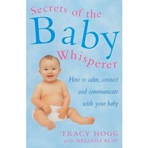 Secrets Of The Baby Whisperer, Hardcover - Tracy Hogg imagine
