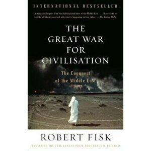 The Great War for Civilisation: The Conquest of the Middle East, Paperback - Robert Fisk imagine