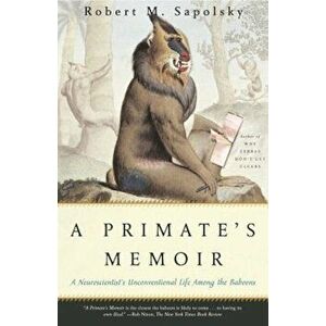 A Primate's Memoir: A Neuroscientist's Unconventional Life Among the Baboons, Paperback - Robert M. Sapolsky imagine
