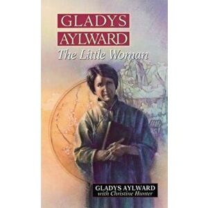 Gladys Aylward: The Little Woman, Paperback - Gladys Aylward imagine