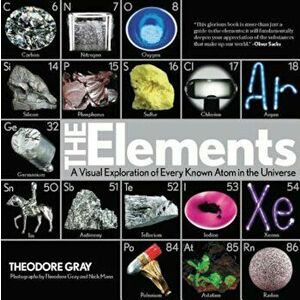 The Elements: A Visual Exploration of Every Known Atom in the Universe, Hardcover - Theodore Gray imagine
